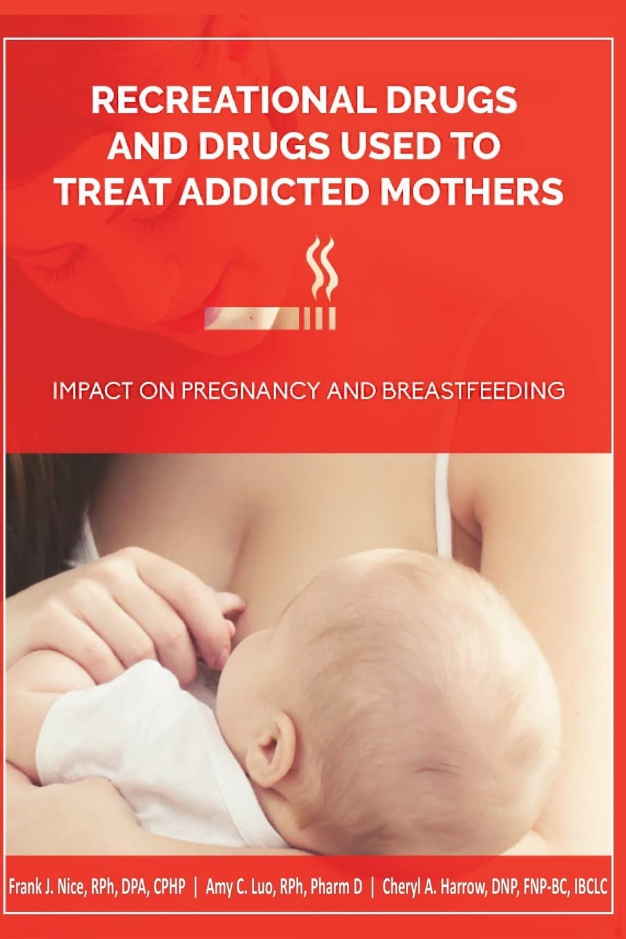 Recreational Drugs and Drugs Used to Treat Addicted Mothers by Dr. Frank J. Nice
