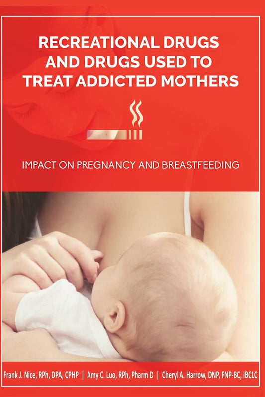 Recreational Drugs and Drugs Used to Treat Addicted Mothers by Dr. Frank J. Nice