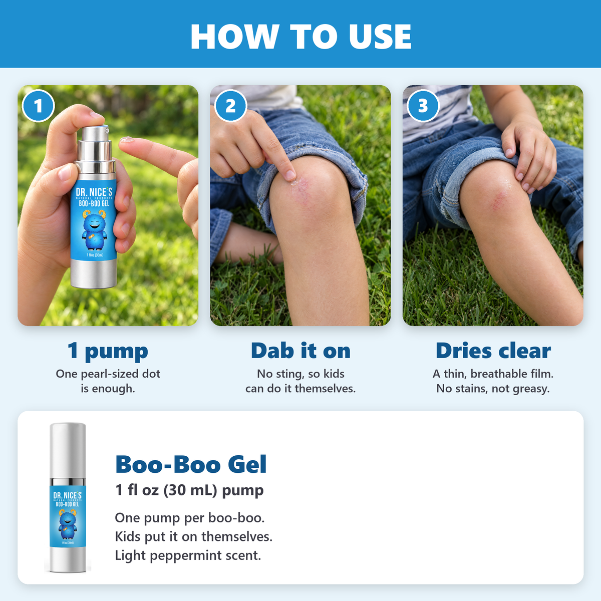 How to use Boo-Boo Gel: 1 pump, dab it on, dries clear